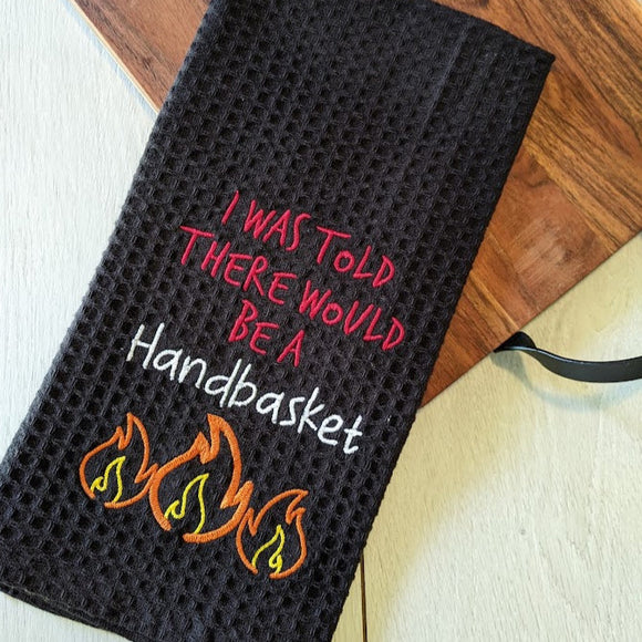 I Was Told There Would Be A Handbasket! Embroidered Tea Towel