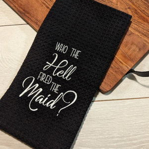 Who The Hell Fired The Maid? Embroidered Tea Towel