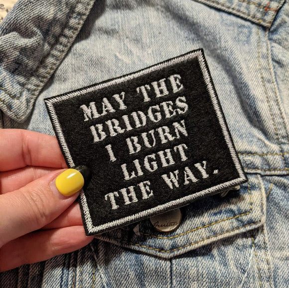 May The Bridges I Burn Light The Way Patch